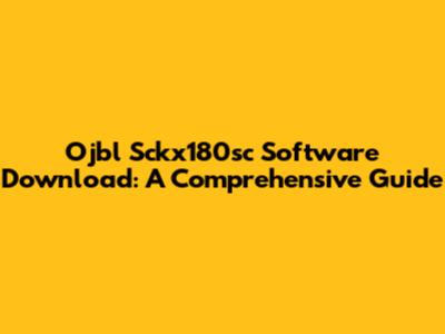 Ojbl Sckx180sc Software Download: A Comprehensive Guide