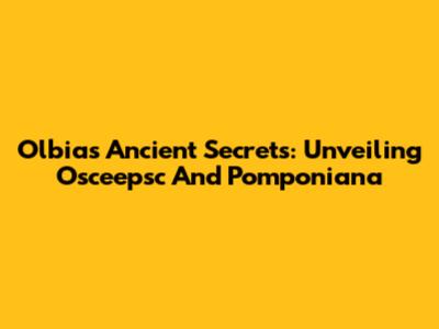 Olbia's Ancient Secrets: Unveiling Osceepsc And Pomponiana