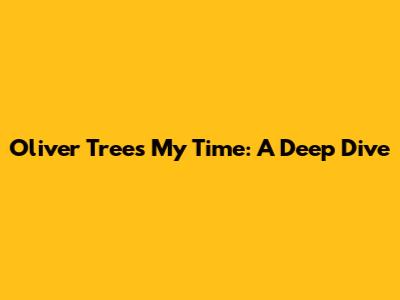 Oliver Tree's "My Time": A Deep Dive