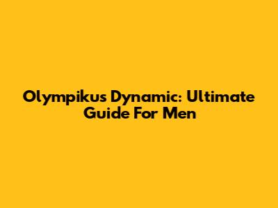 Olympikus Dynamic: Ultimate Guide For Men
