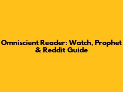 Omniscient Reader: Watch, Prophet & Reddit Guide