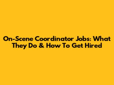 On-Scene Coordinator Jobs: What They Do & How To Get Hired