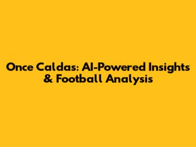 Once Caldas: AI-Powered Insights & Football Analysis