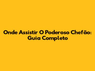 Onde Assistir O Poderoso Chefão: Guia Completo
