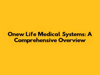 Onew Life Medical Systems: A Comprehensive Overview