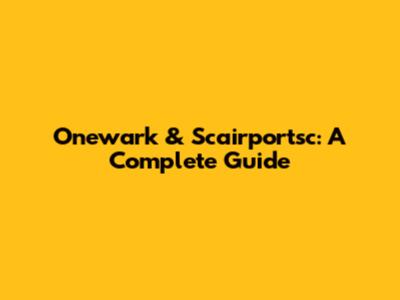 Onewark & Scairportsc: A Complete Guide