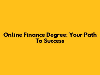 Online Finance Degree: Your Path To Success
