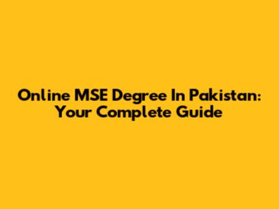 Online MSE Degree In Pakistan: Your Complete Guide