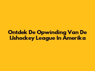 Ontdek De Opwinding Van De IJshockey League In Amerika