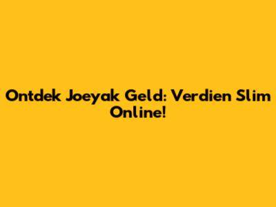 Ontdek Joeyak Geld: Verdien Slim Online!