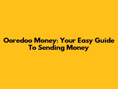 Ooredoo Money: Your Easy Guide To Sending Money