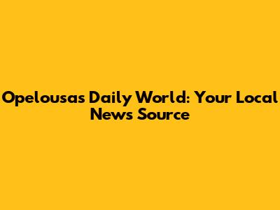 Opelousas Daily World: Your Local News Source