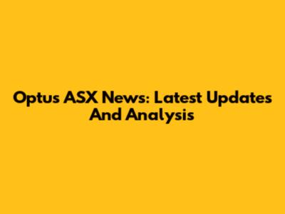 Optus ASX News: Latest Updates And Analysis