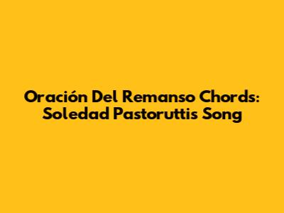 Oración Del Remanso Chords: Soledad Pastorutti's Song