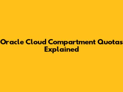Oracle Cloud Compartment Quotas Explained