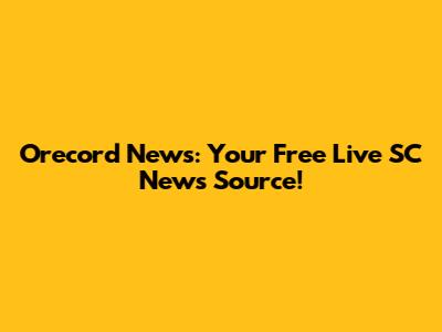 Orecord News: Your Free Live SC News Source!