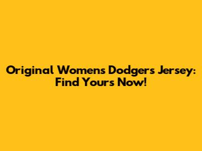 Original Women's Dodgers Jersey: Find Yours Now!