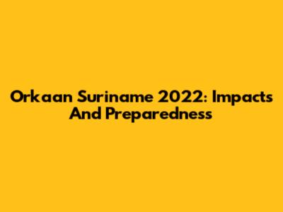 Orkaan Suriname 2022: Impacts And Preparedness