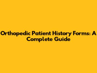 Orthopedic Patient History Forms: A Complete Guide