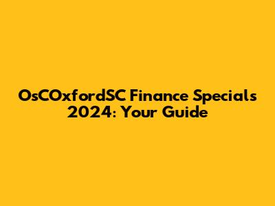OsCOxfordSC Finance Specials 2024: Your Guide