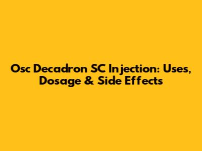 Osc Decadron SC Injection: Uses, Dosage & Side Effects