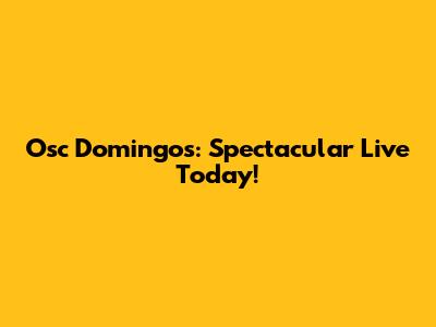 Osc Domingos: Spectacular Live Today!