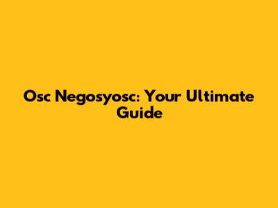 Osc Negosyosc: Your Ultimate Guide