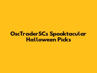 OscTraderSC's Spooktacular Halloween Picks