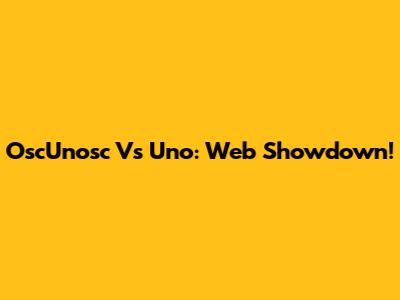 OscUnosc Vs Uno: Web Showdown!