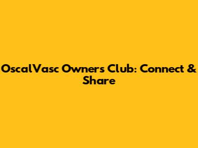 OscalVasc Owners Club: Connect & Share