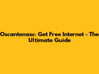 Oscantenasc: Get Free Internet - The Ultimate Guide