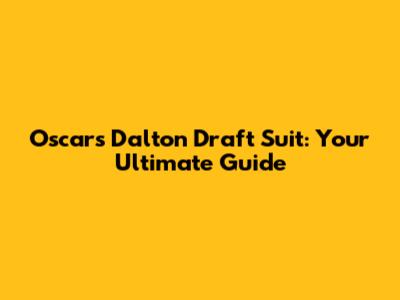 Oscar's Dalton Draft Suit: Your Ultimate Guide