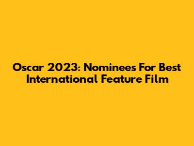 Oscar 2023: Nominees For Best International Feature Film