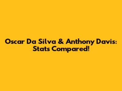 Oscar Da Silva & Anthony Davis: Stats Compared!