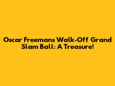 Oscar Freeman's Walk-Off Grand Slam Ball: A Treasure!