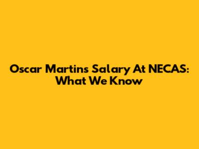 Oscar Martins' Salary At NECAS: What We Know