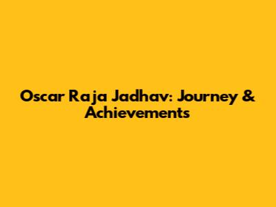 Oscar Raja Jadhav: Journey & Achievements