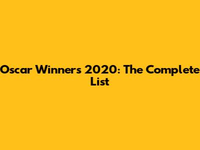 Oscar Winners 2020: The Complete List