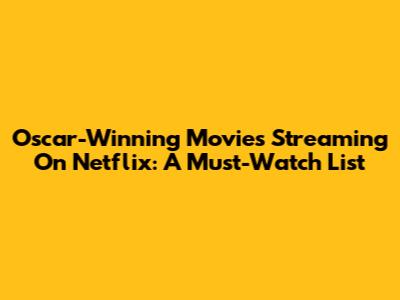 Oscar-Winning Movies Streaming On Netflix: A Must-Watch List