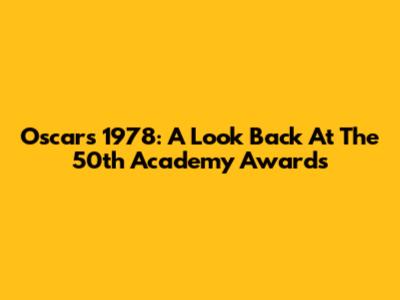 Oscars 1978: A Look Back At The 50th Academy Awards