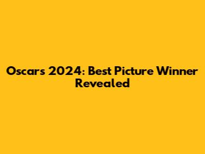 Oscars 2024: Best Picture Winner Revealed