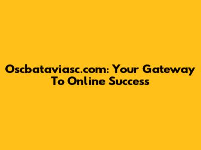 Oscbataviasc.com: Your Gateway To Online Success