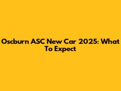 Oscburn ASC New Car 2025: What To Expect