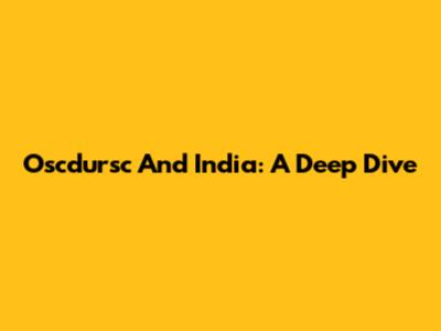Oscdursc And India: A Deep Dive