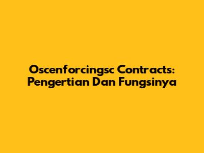 Oscenforcingsc Contracts: Pengertian Dan Fungsinya