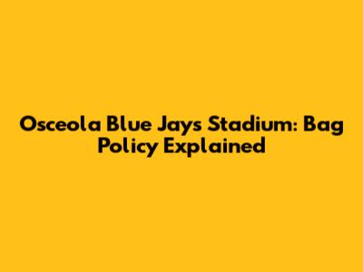 Osceola Blue Jays Stadium: Bag Policy Explained