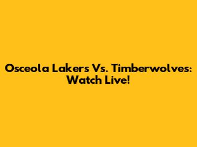 Osceola Lakers Vs. Timberwolves: Watch Live!