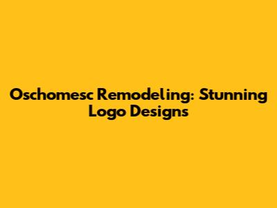 Oschomesc Remodeling: Stunning Logo Designs