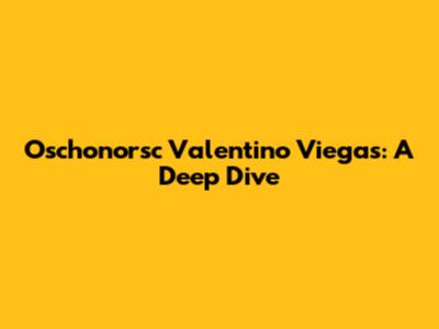 Oschonorsc Valentino Viegas: A Deep Dive