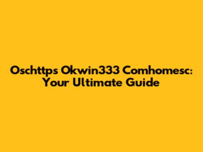Oschttps Okwin333 Comhomesc: Your Ultimate Guide